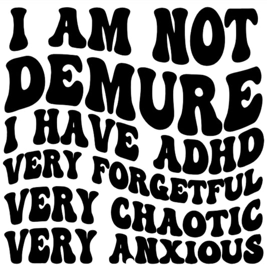 I am not Demure T - Shirt