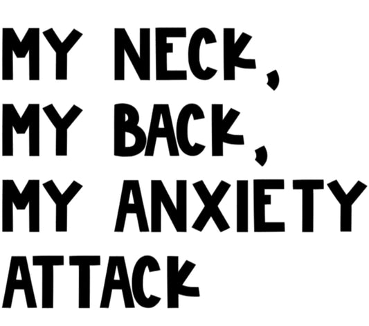 My Neck My Back My Anxiety Attack T-shirt