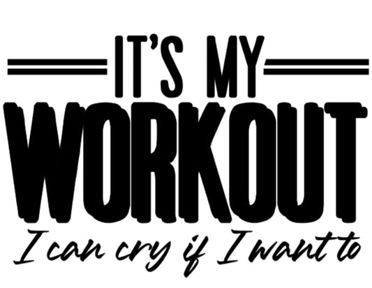 It's My Workout, I can cry if I want to - Funny T-shirt