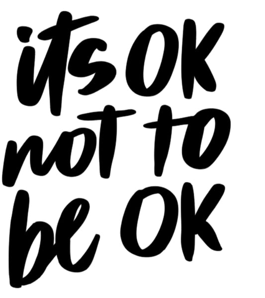 It's Ok To Not Be Ok T Shirt
