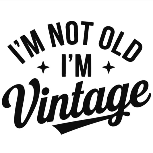 I'm Not Old I'm Vintage - T-Shirt