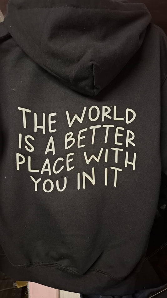 The World Is a Better Place With You in It - Hoodie